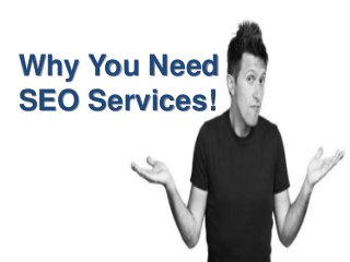 Why You Need
SEO Services!
 