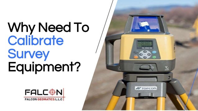 Why Need To
Calibrate
Survey
Equipment?
 