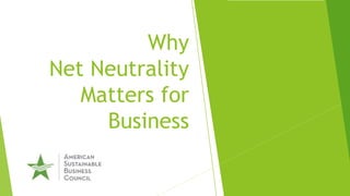 Why
Net Neutrality
Matters for
Business
 