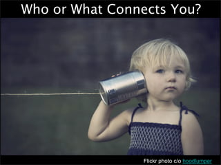 Who or What Connects You?




                 Flickr photo c/o hoodlumper
 