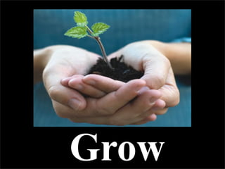 Grow
 