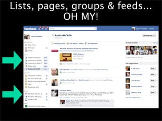 Lists, pages, groups & feeds...
            OH MY!
 