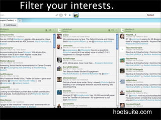 Filter your interests.




                     hootsuite.com
 