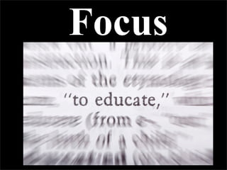 Focus
 