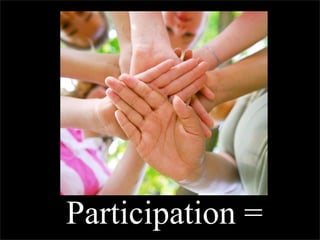 Participation =
 