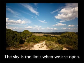 The sky is the limit when we are open.
 