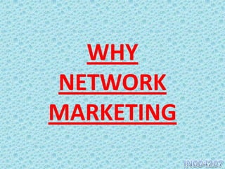 WHY
NETWORK
MARKETING
 