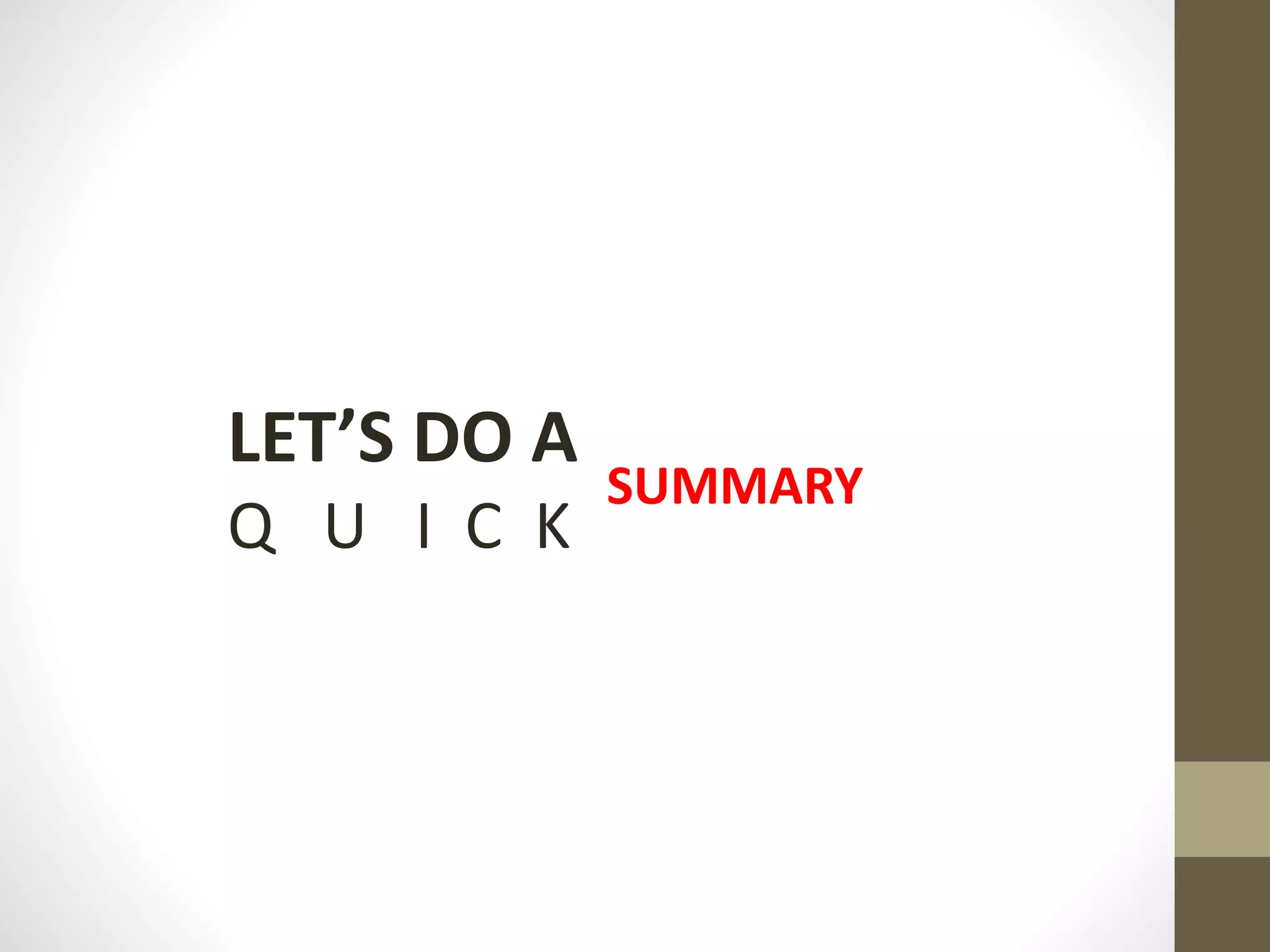 LET’S DO A
Q U I C K
SUMMARY
 