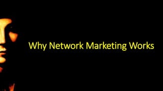 Why Network Marketing Works
 