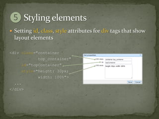  Setting id, class, style attributes for div tags that show
  layout elements

<div class="container
            top_container"
     id="topContainer"
     style="height: 30px;
            width: 100%">
  ...
</div>
 