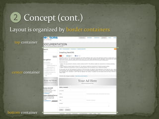 Layout is organized by border containers

   top container




  center container




bottom container
 
