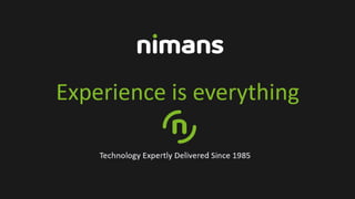 Experience is everything
Technology Expertly Delivered Since 1985
 