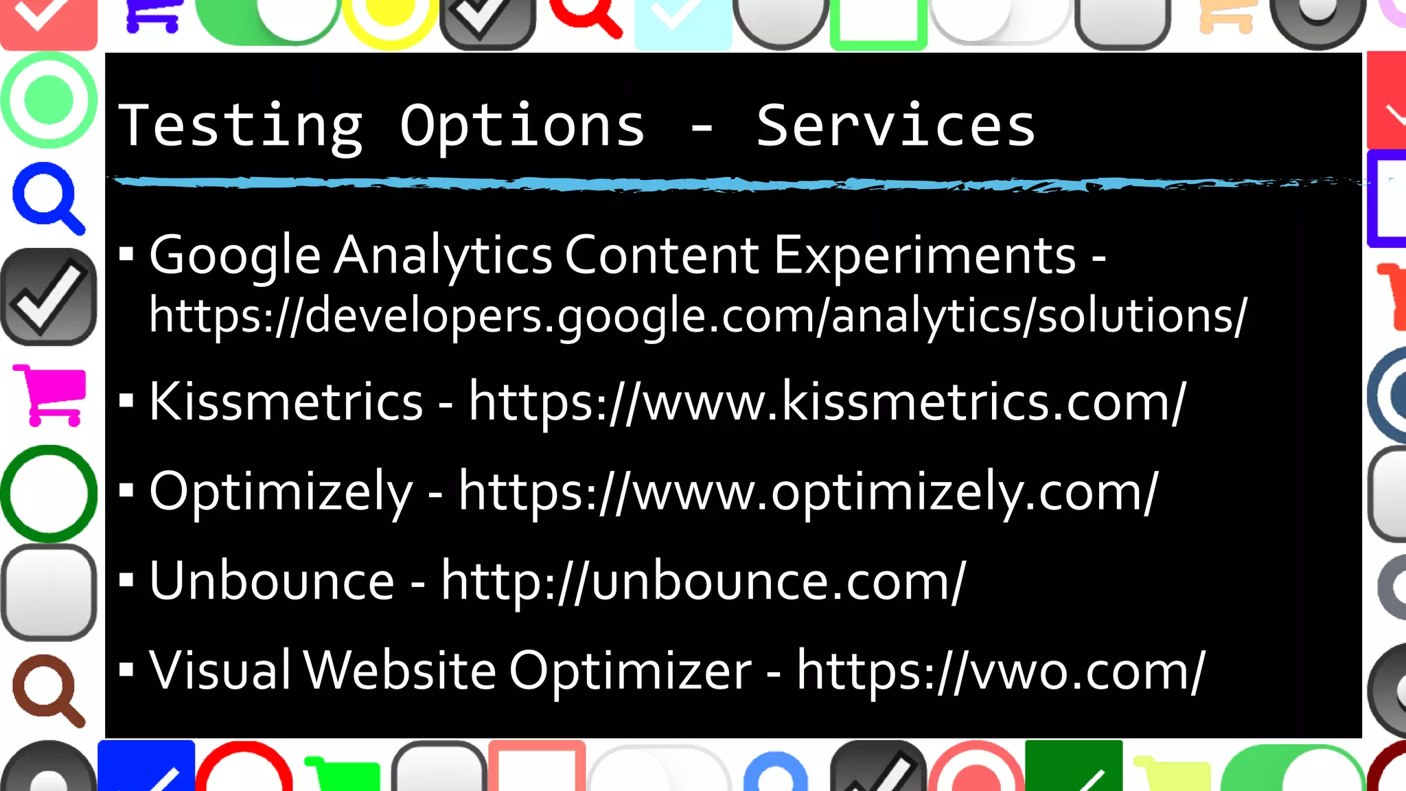 @malekontheweb
Testing Options - Services
▪ Google Analytics Content Experiments -
https://developers.google.com/analytics/solutions/
▪ Kissmetrics - https://www.kissmetrics.com/
▪ Optimizely - https://www.optimizely.com/
▪ Unbounce - http://unbounce.com/
▪ VisualWebsite Optimizer - https://vwo.com/
 