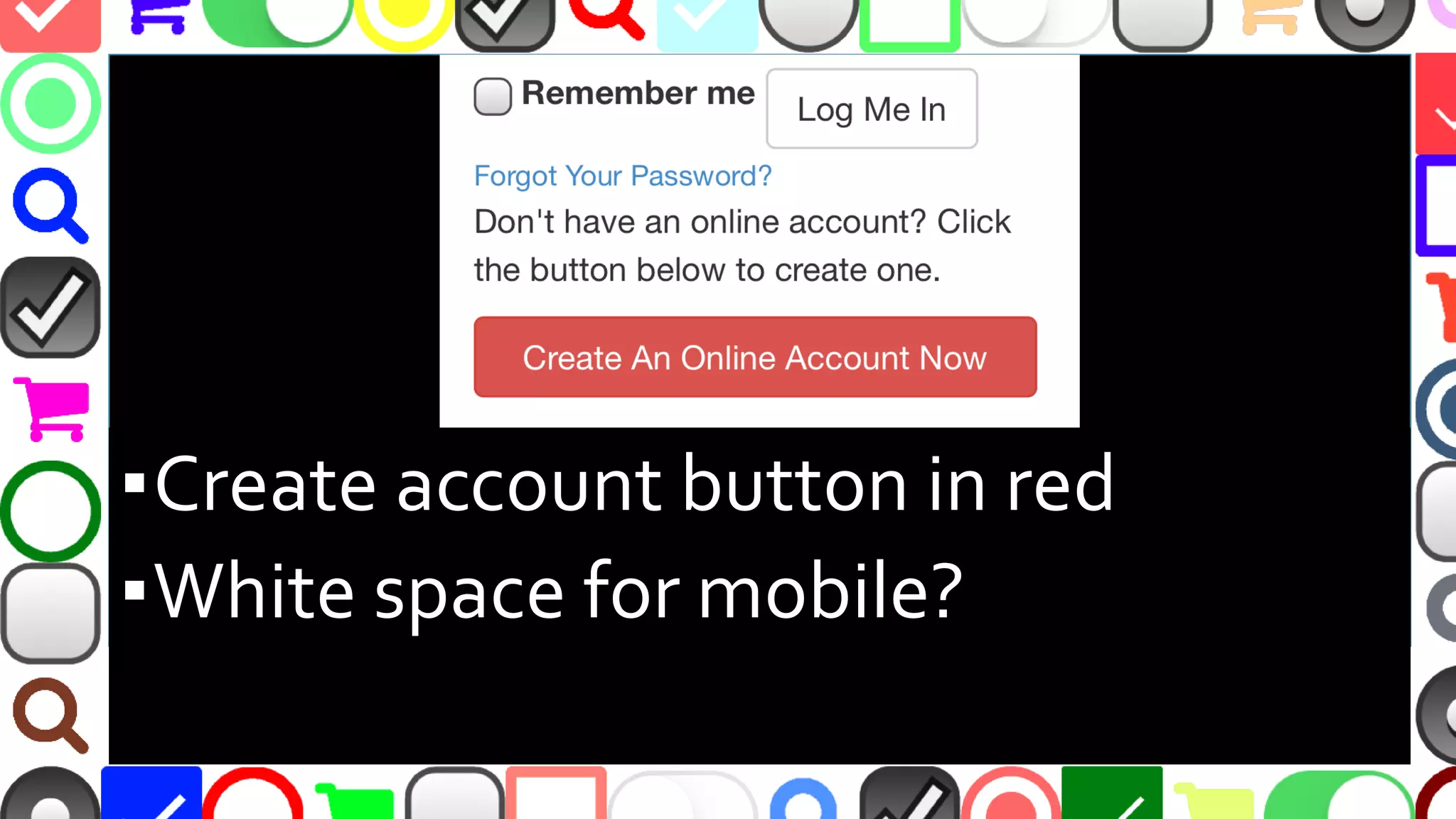 @malekontheweb
▪Create account button in red
▪White space for mobile?
 