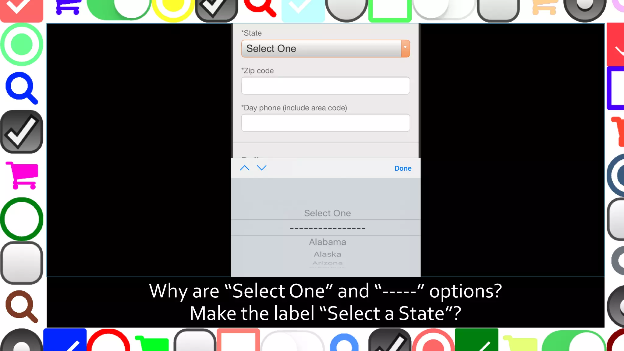 @malekontheweb
Why are “Select One” and “-----” options?
Make the label “Select a State”?
 