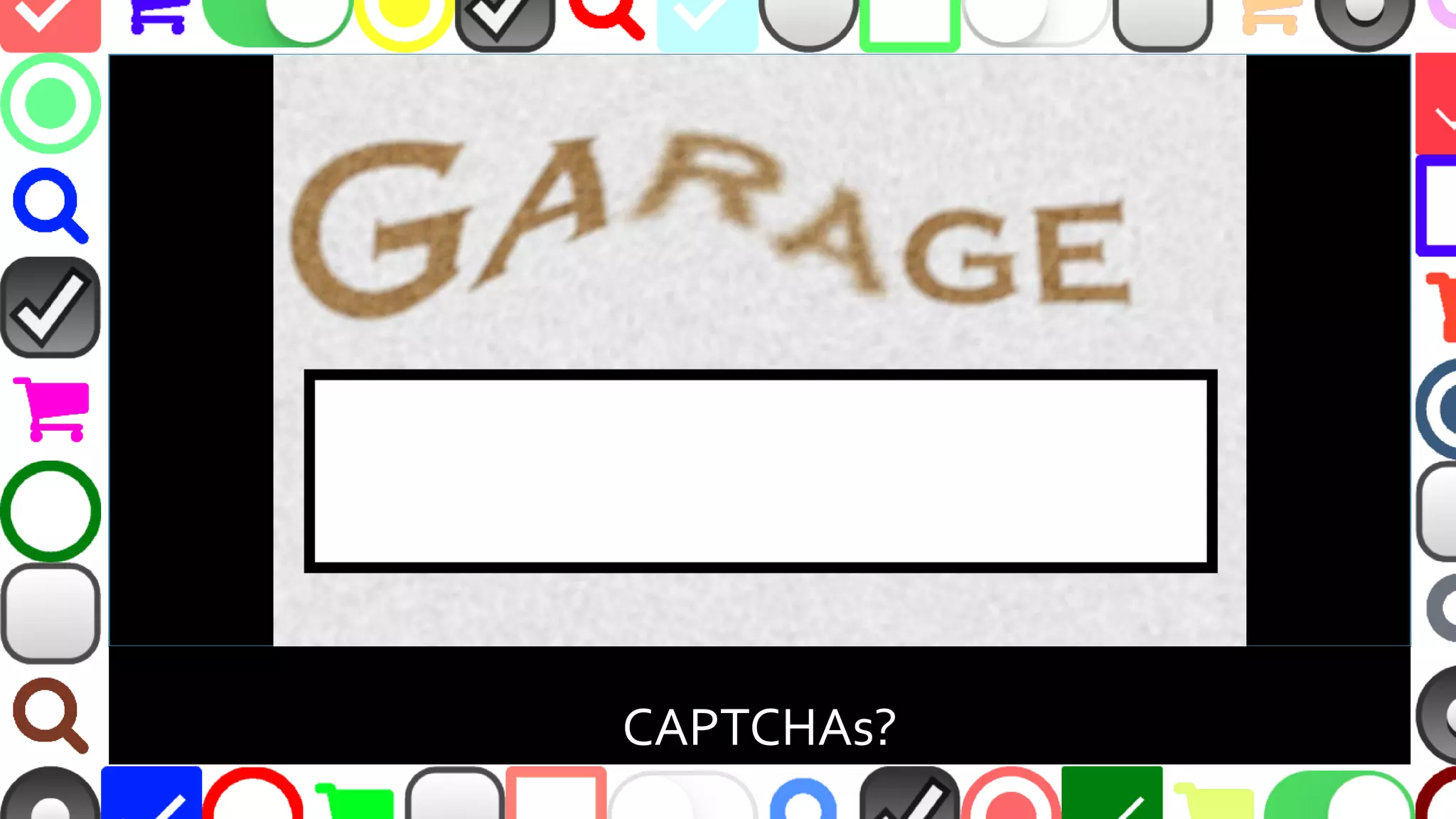 @malekontheweb
CAPTCHAs?
 