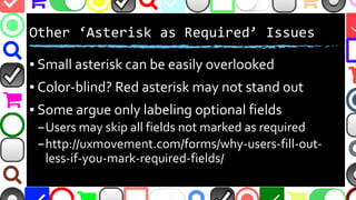 @malekontheweb
‘Asterisk as Required’ Issues
▪ Small asterisk can be easily overlooked
▪ Color-blind? Red asterisk may not...