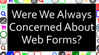 @malekontheweb
DidWe Always
Care AboutWeb
Form Design?
 
