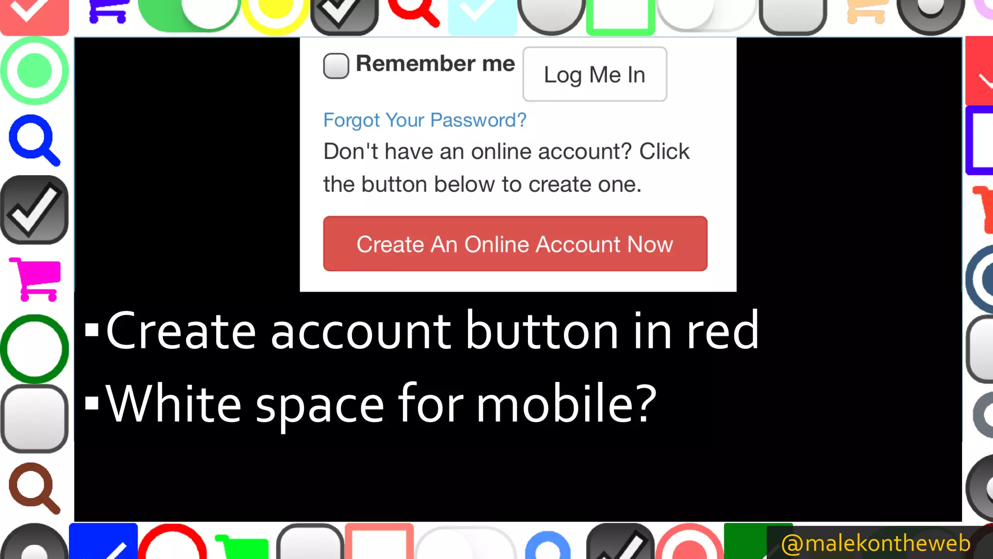 @malekontheweb
▪Create account button in red
▪White space for mobile?
 
