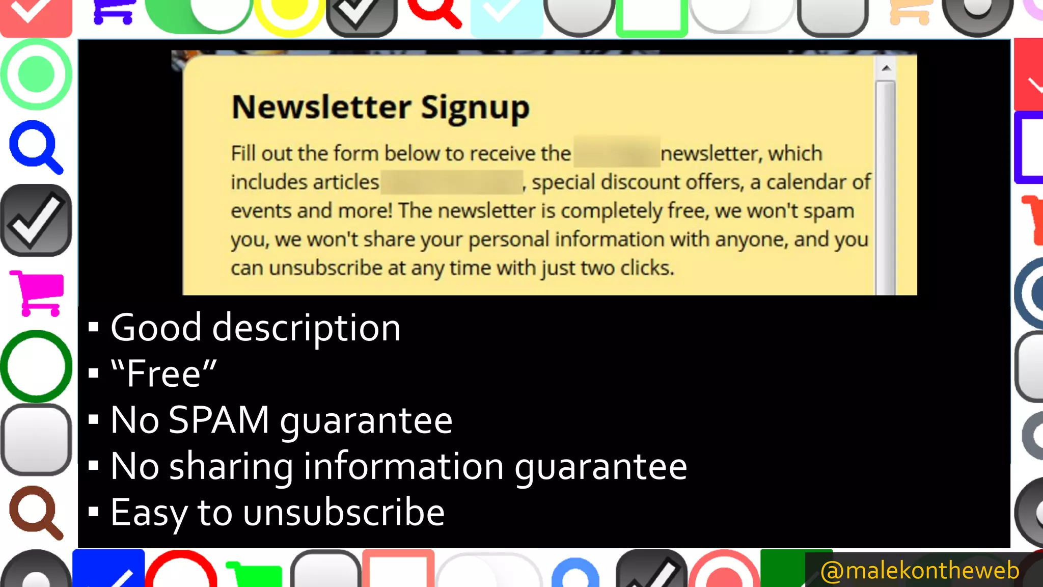 @malekontheweb
▪ Good description
▪ “Free”
▪ No SPAM guarantee
▪ No sharing information guarantee
▪ Easy to unsubscribe
 