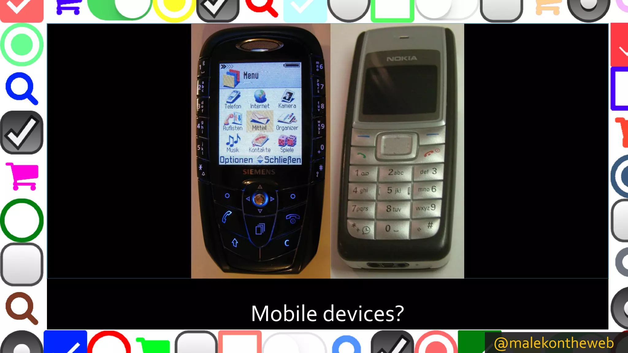 @malekontheweb
Mobile devices?
 