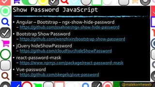 @malekontheweb
Show Password JavaScript
▪ Angular – Bootstrap – ngx-show-hide-password
– https://github.com/osahner/ngx-sh...