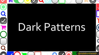 @malekontheweb
Dark Patterns
 