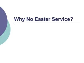 Why No Easter Service? 