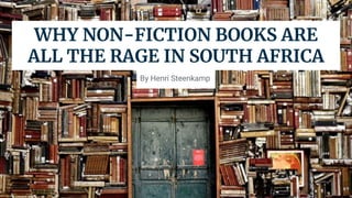 By Henri Steenkamp
WHY NON-FICTION BOOKS ARE
ALL THE RAGE IN SOUTH AFRICA
 