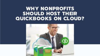 WHY NONPROFITS
SHOULD HOST THEIR
QUICKBOOKS ON CLOUD?
 