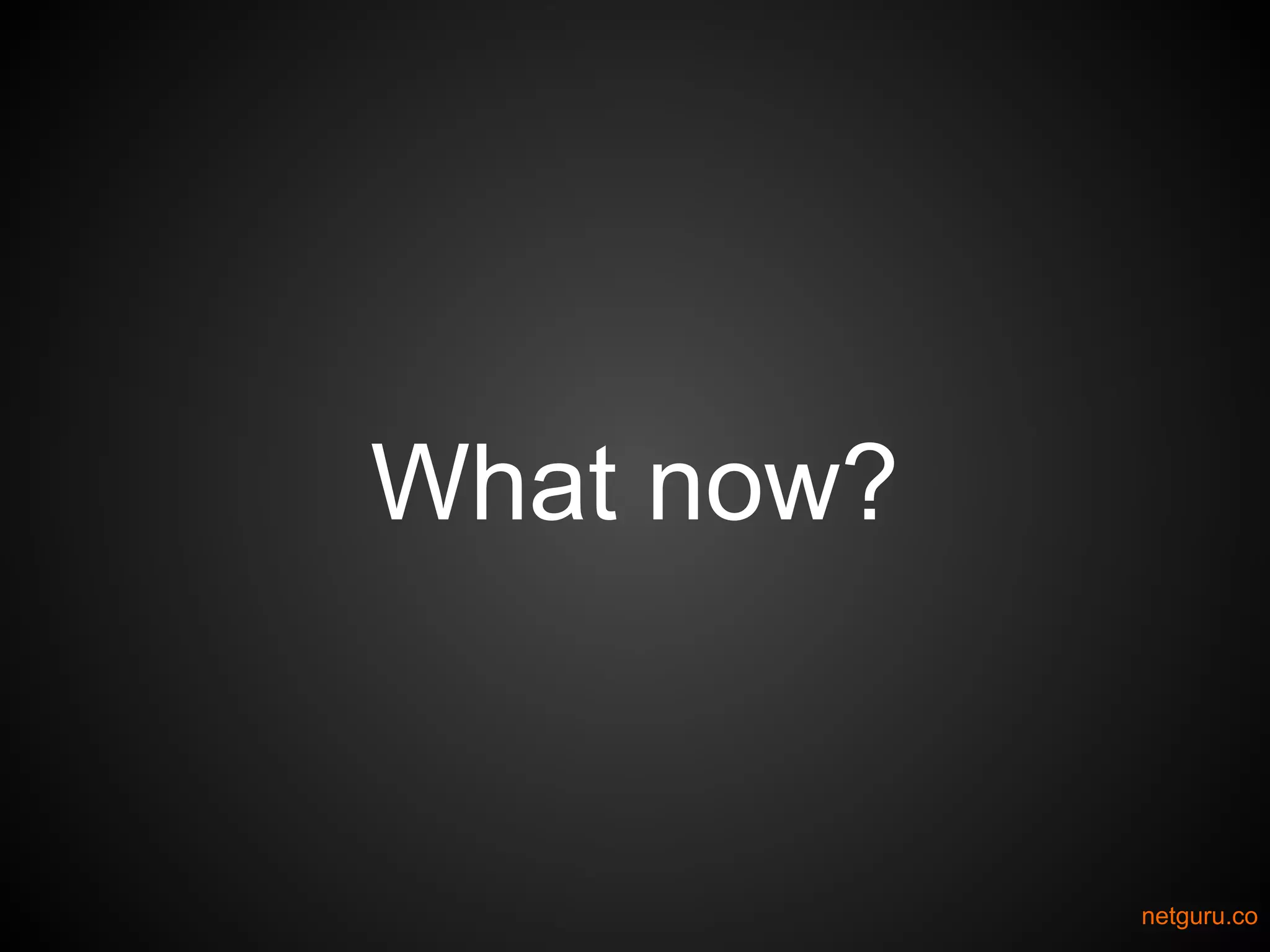 What now?
netguru.co