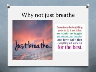 Why not just breathe