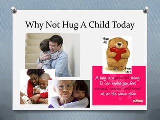 Why Not Hug A Child Today