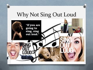 Why Not Sing Out Loud