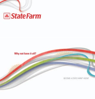 Why not have it all?




                       Become a State Farm® agent
 