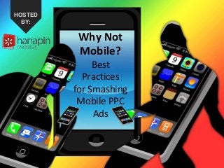 #thinkppc
How to Recover from the
Holidays Faster Than Your
Competition
HOSTED BY:
Why Not
Mobile?
Best
Practices
for Smashing
Mobile PPC
Ads
HOSTED
BY:
 