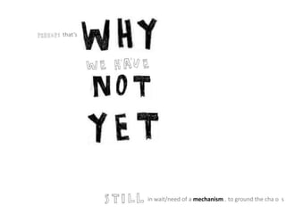 that’s
in wait/need of a mechanism.. to ground the cha o s
 