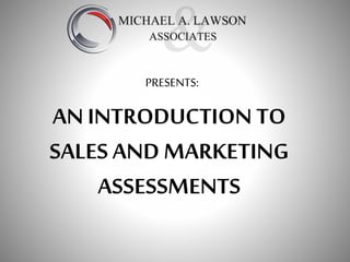AN INTRODUCTION TO
SALESAND MARKETING
ASSESSMENTS
PRESENTS:
 