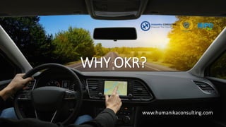 WHY OKR?
www.humanikaconsulting.com
 