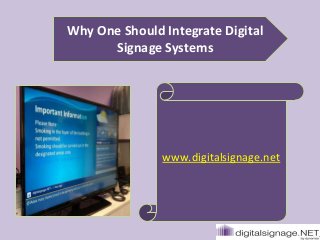 Why One Should Integrate Digital
Signage Systems
www.digitalsignage.net
 