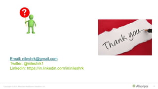 Copyright © 2015 Allscripts Healthcare Solutions, Inc. 19
Email: nileshrk@gmail.com
Twitter: @nileshrk1
Linkedin: https://in.linkedin.com/in/nileshrk
 