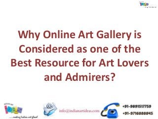 Why Online Art Gallery is
Considered as one of the
Best Resource for Art Lovers
and Admirers?
 