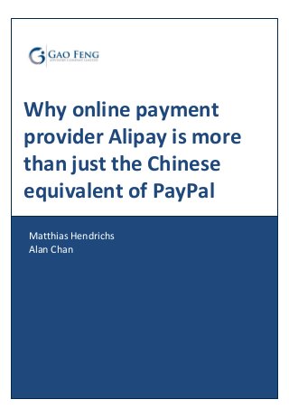 Matthias Hendrichs
Alan Chan
Why online payment
provider Alipay is more
than just the Chinese
equivalent of PayPal
 