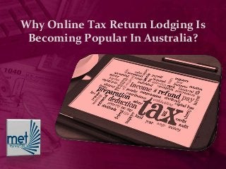 Why Online Tax Return Lodging Is
Becoming Popular In Australia?
 