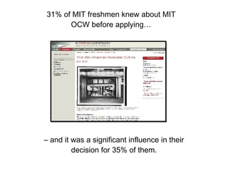 31% of MIT freshmen knew about MIT OCW before applying… –  and it was a significant influence in their decision for 35% of them. 