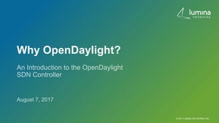Why OpenDaylight?
© 2017 LUMINA NETWORKS, INC.
 