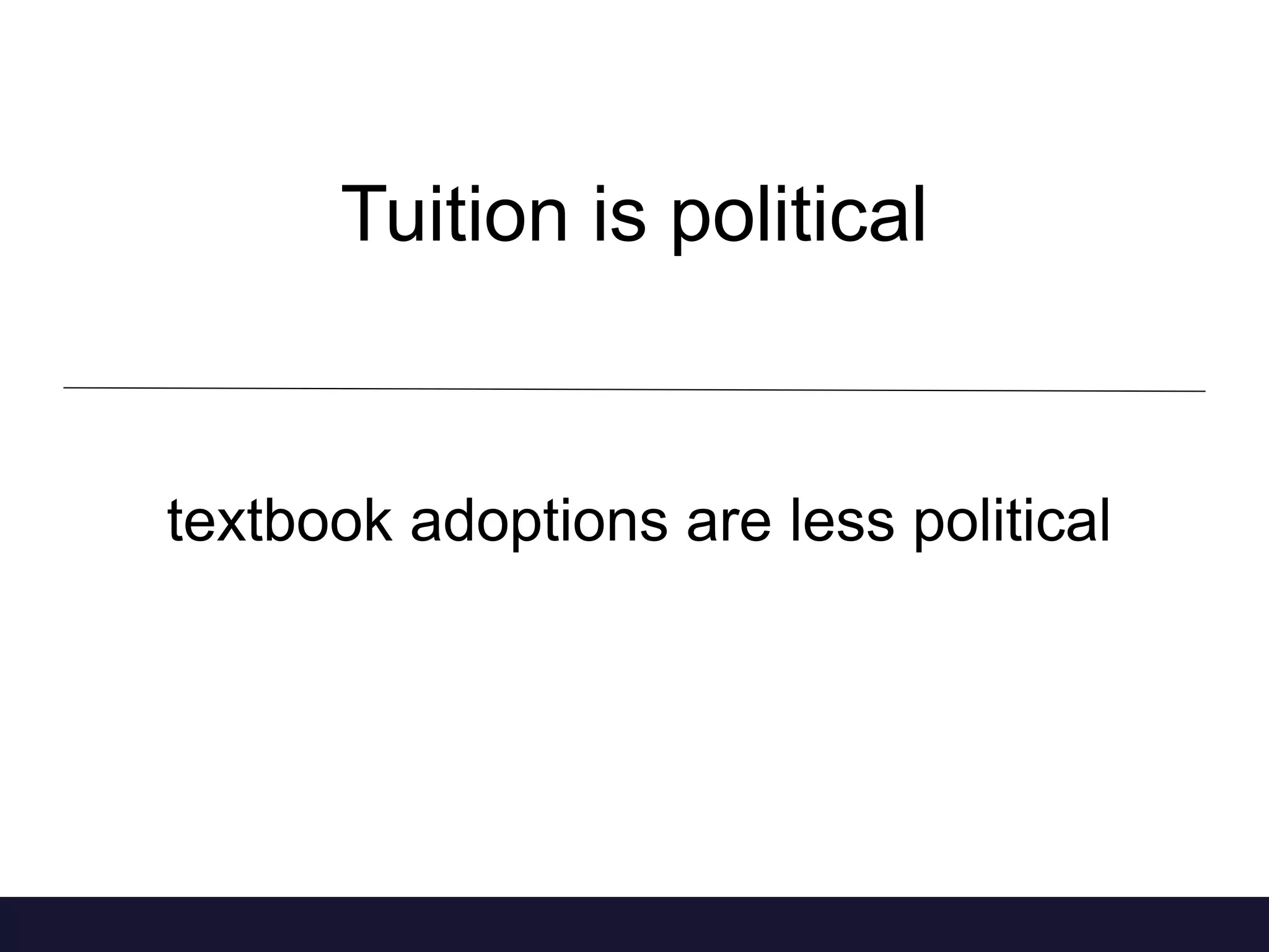 Tuition is political 
textbook adoptions are less political 
 