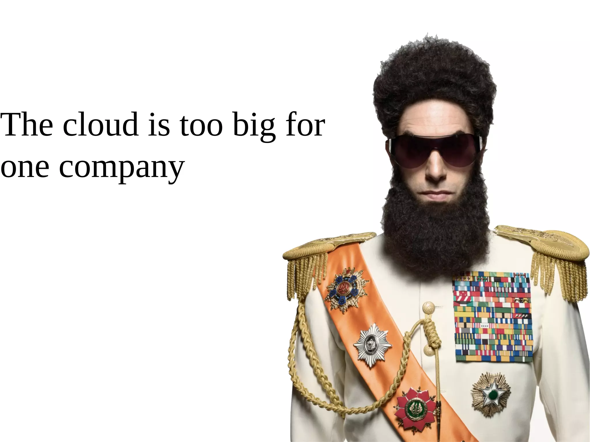 The cloud is too big for
one company
 