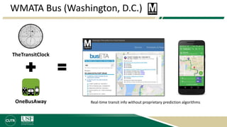 WMATA Bus (Washington, D.C.)
TheTransitClock
Real-time transit info without proprietary prediction algorithmsOneBusAway
 