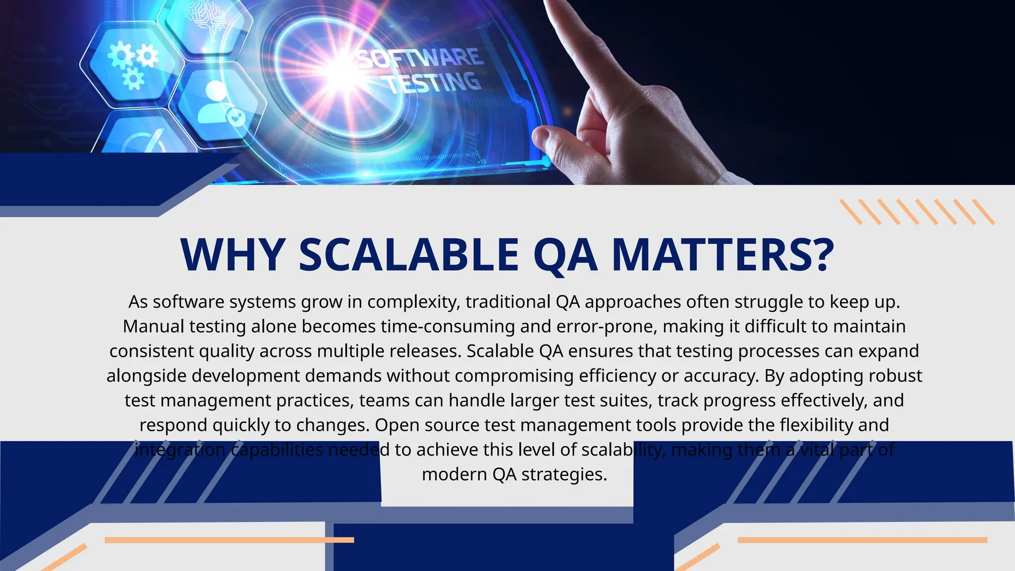 WHY SCALABLE QA MATTERS? As software systems grow in complexity, traditional QA approaches often struggle to keep up. Manual testing alone becomes time-consuming and error-prone, making it difficult to maintain consistent quality across multiple releases. Scalable QA ensures that testing processes can expand alongside development demands without compromising efficiency or accuracy. By adopting robust test management practices, teams can handle larger test suites, track progress effectively, and respond quickly to changes. Open source test management tools provide the flexibility and integration capabilities needed to achieve this level of scalability, making them a vital part of modern QA strategies. 